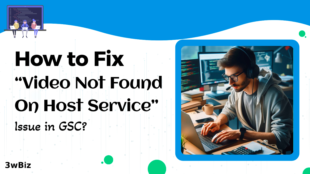 How to Fix “Video Not Found On Host Service” Issue in GSC?