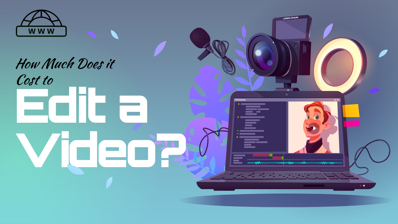 How Much Does It Cost to Edit a Video