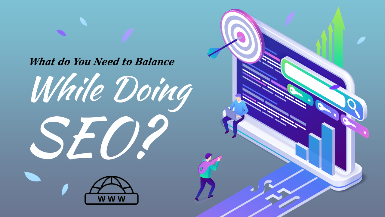 What do you need to balance while doing SEO? Complete Guide
