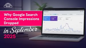 Why Google Search Console Dropped Impressions in September 2025